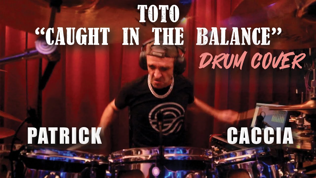 Toto “Caught in the Balance” Drum Cover (Patrick Caccia)