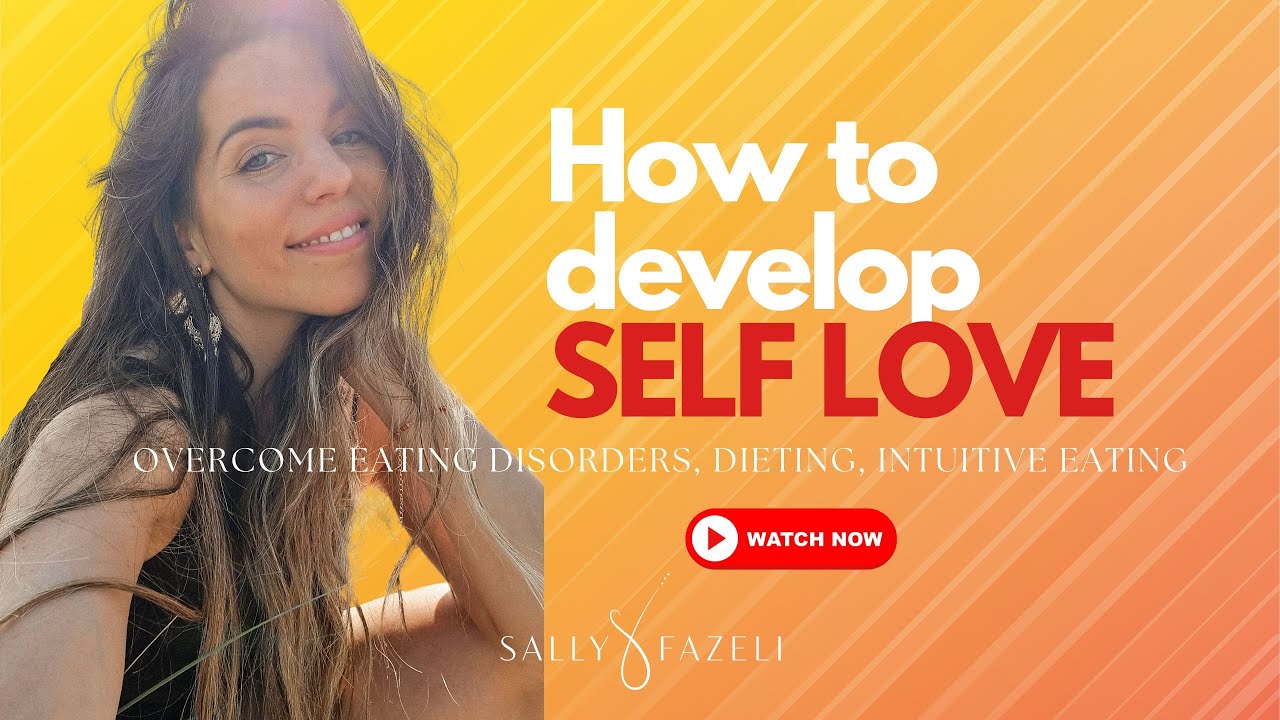 How do you develop SELF LOVE? || Overcoming Eating Disorders