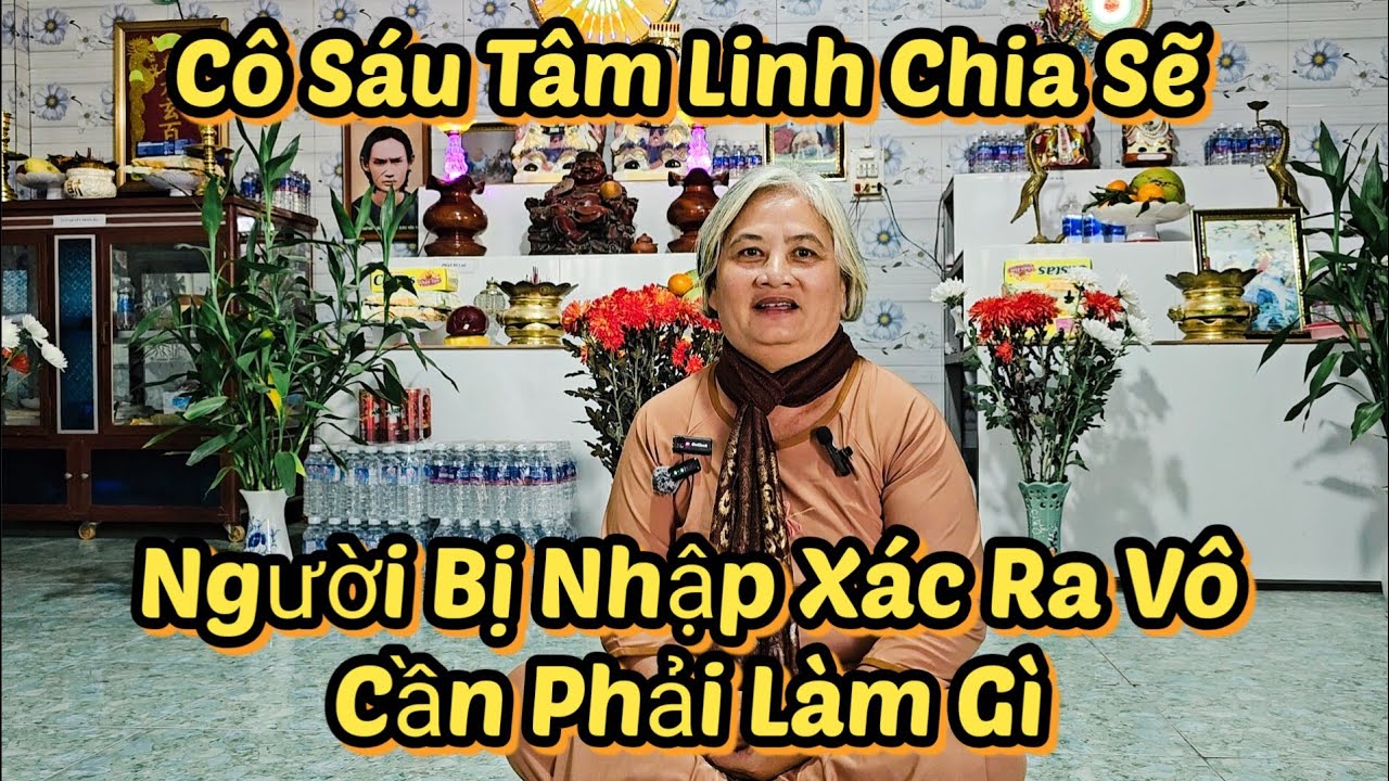 Cô Sáu Tâm Linh Chia Sẽ 🙏 Người Bị Nhập Xác Ra Vô Cần Phải Làm Gì