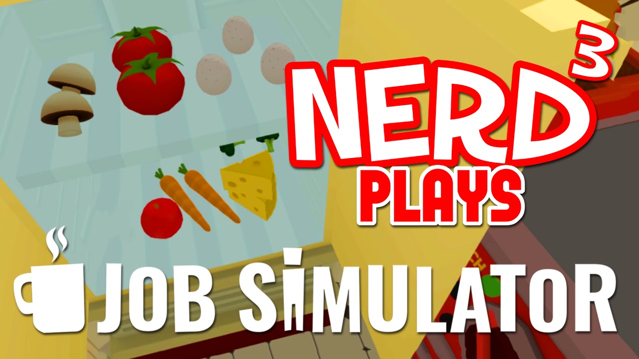 Nerd³ Plays... Job Simulator - Chef!