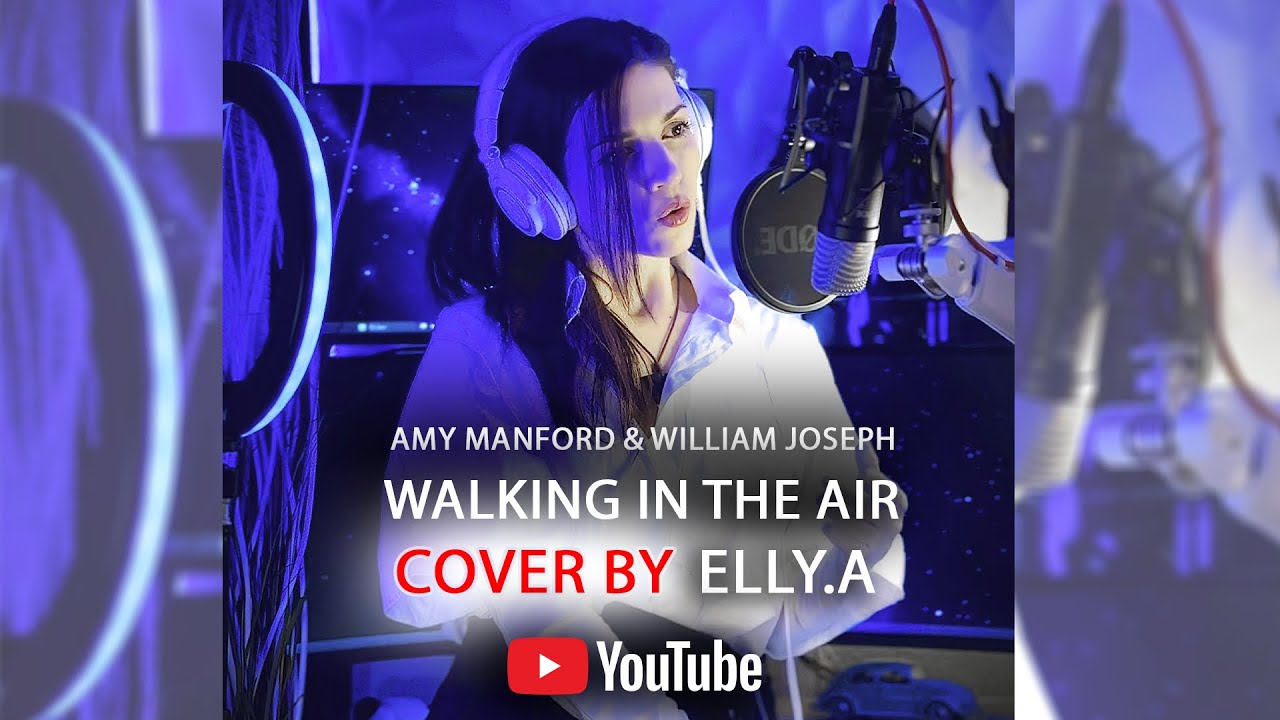 Amy Manford & William Joseph - Walking in the Air - ( Cover by ELLY.A )
