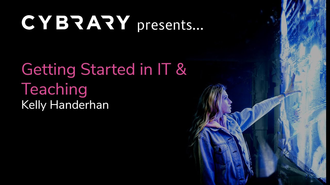 Getting Started in IT and Teaching | Kelly Handerhan Interview  | Cybrary