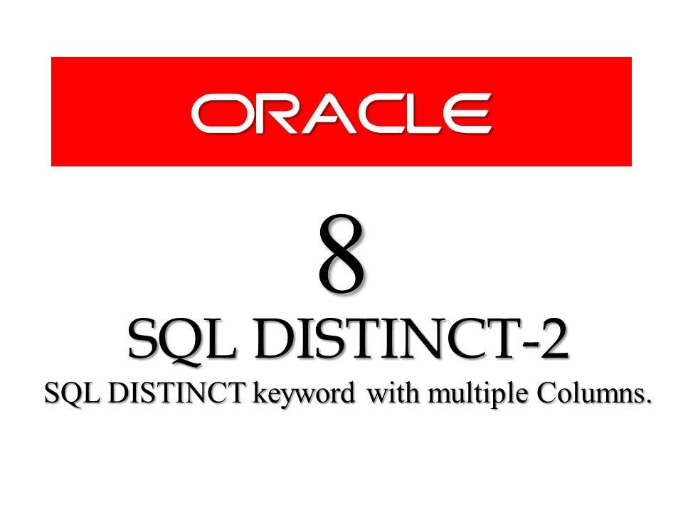 Oracle Database11g tutorials 8 || SQL DISTINCT with multiple columns |SQL Distinct with Two columns