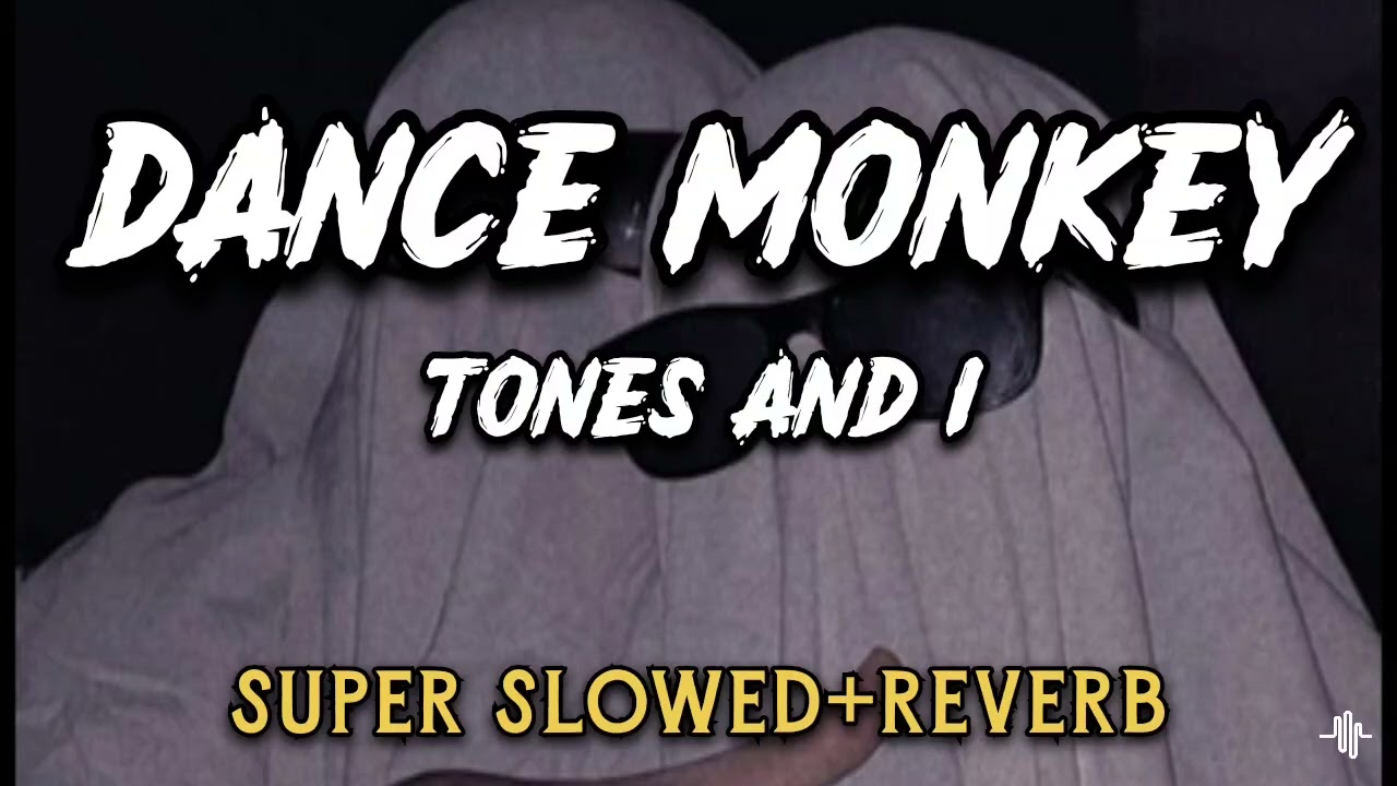 Dance monkey - TONES AND I. (SUPER SLOWED+REVERB)