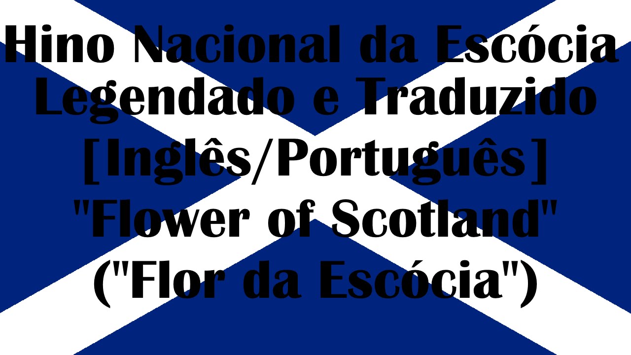 Hino Nacional da Escócia Legendado e Traduzido[EN/PT]-''Flower of Scotland''