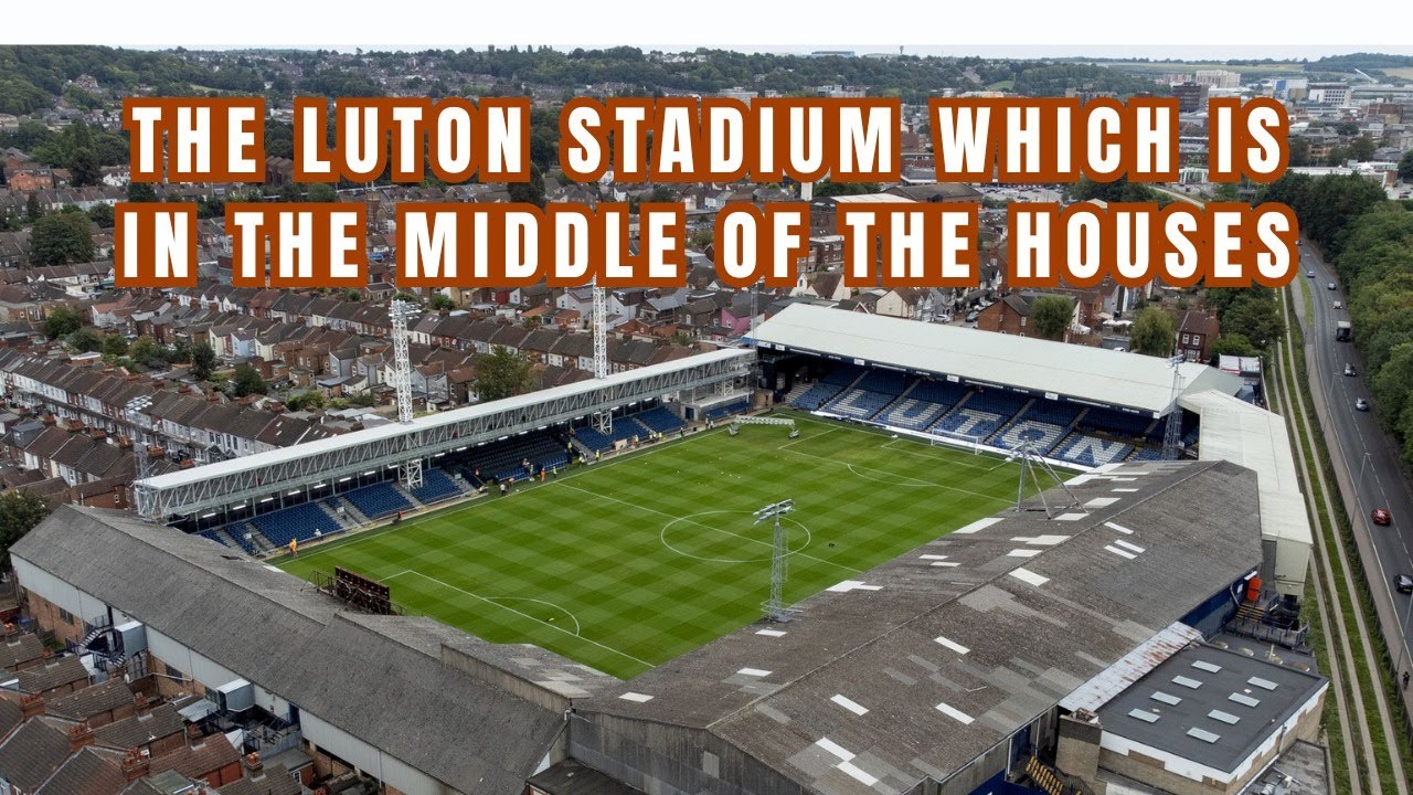 KENILWORTH ROAD: THE SMALLEST CHAMPIONSHIP STADIUM