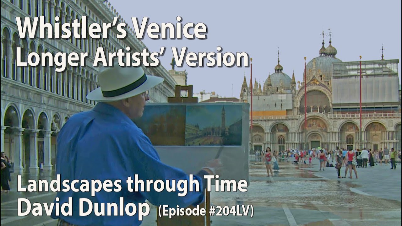 Whistler's Venice - Artists' Version of Episode #204 from Landscapes Through Time with David Dunlop