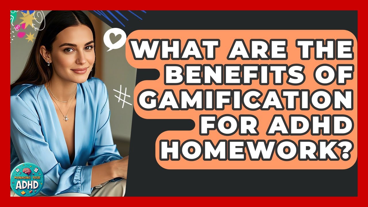 What Are The Benefits Of Gamification For ADHD Homework? - Managing Your ADHD