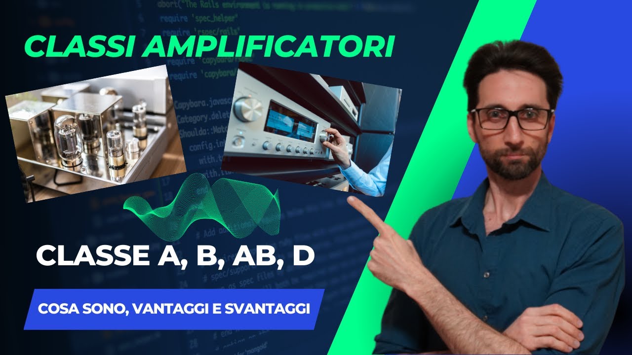 Classi di Funzionamento Amplificatori   Classe A, B, AB e D ...pregi e difetti