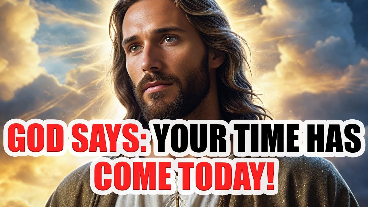 GOD SAYS: YOUR TIME HAS FINALLY COME TODAY! | Gods Message Now | God's Message Now Today