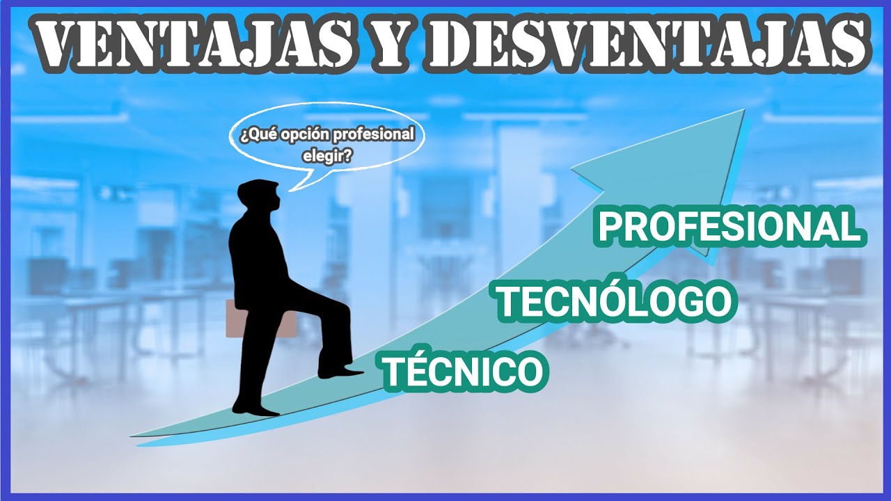 T&eacute;cnico, Tecn&oacute;logo o Profesional | Ventajas y Desventajas