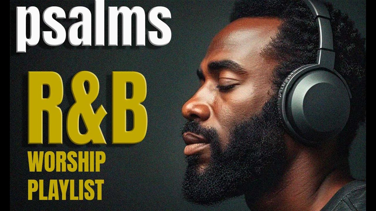 R&B Gospel Psalms in Soulful R&B | Soul Worship Daily Playlist