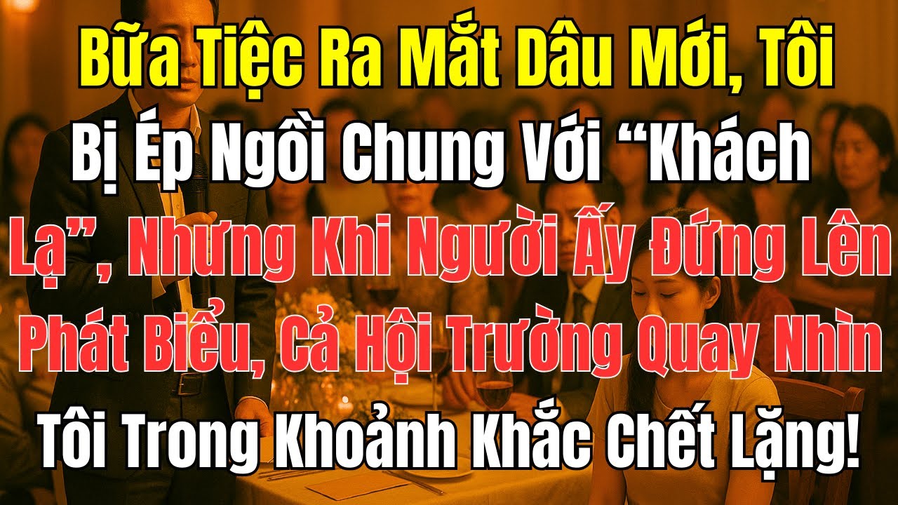 Câu Chuyện Gia Đình: Ra Mắt Dâu Mới, Tôi Ngồi Với “Khách Lạ” – Cả Hội Trường Chết Lặng!
