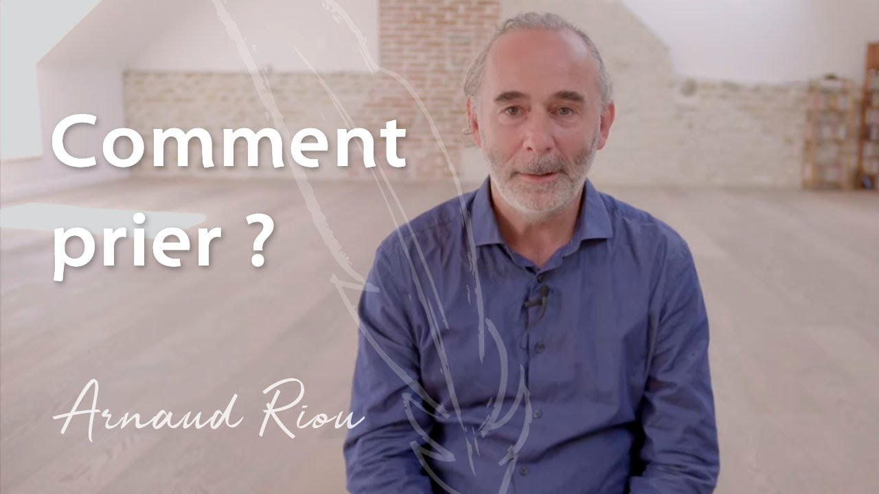 Comment prier - Arnaud Riou