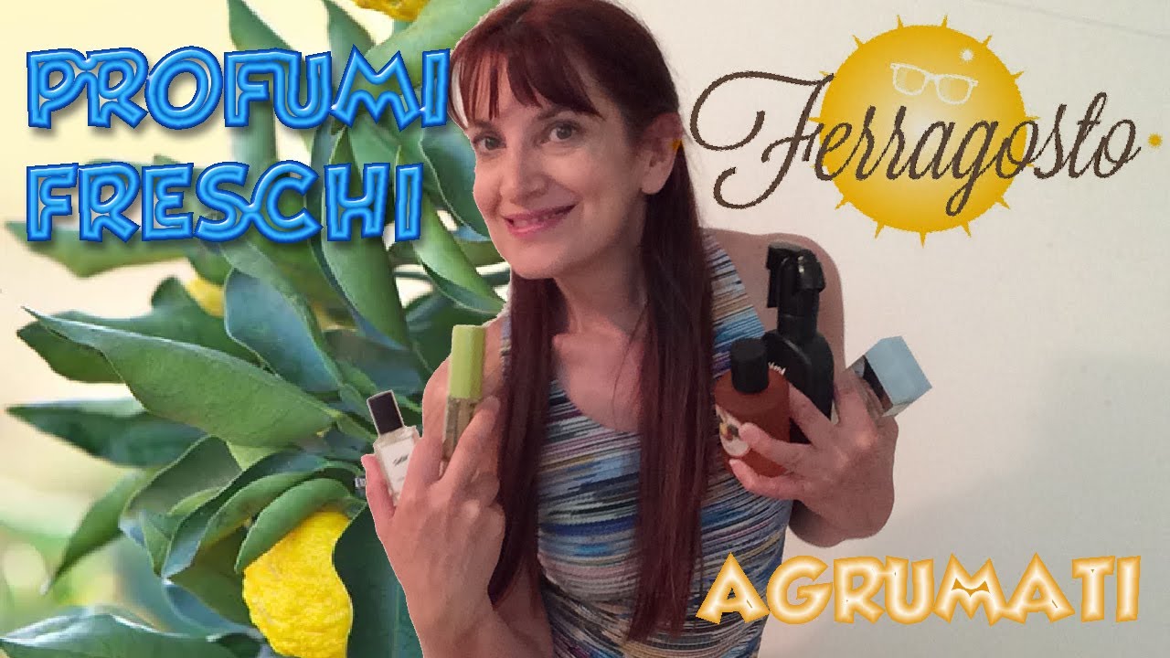 PROFUMI AGRUMATI RINFRESCANTI PER FERRAGOSTO 🌞🏖⛱