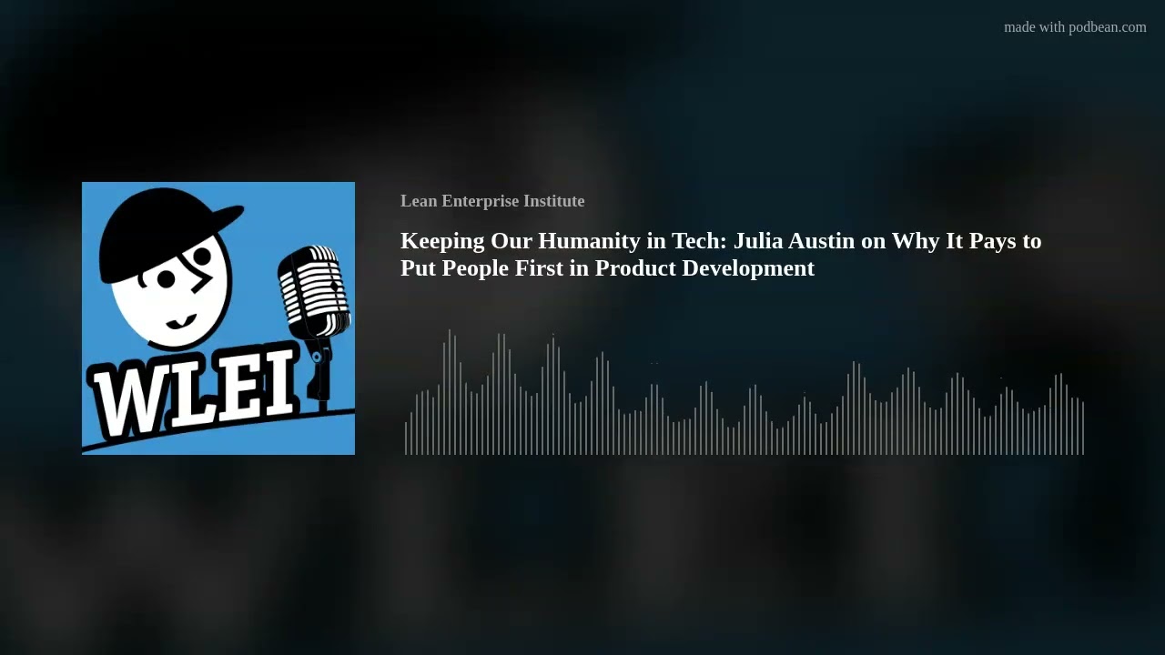 Keeping Our Humanity in Tech: Julia Austin on Why It Pays to Put People First in Product Development