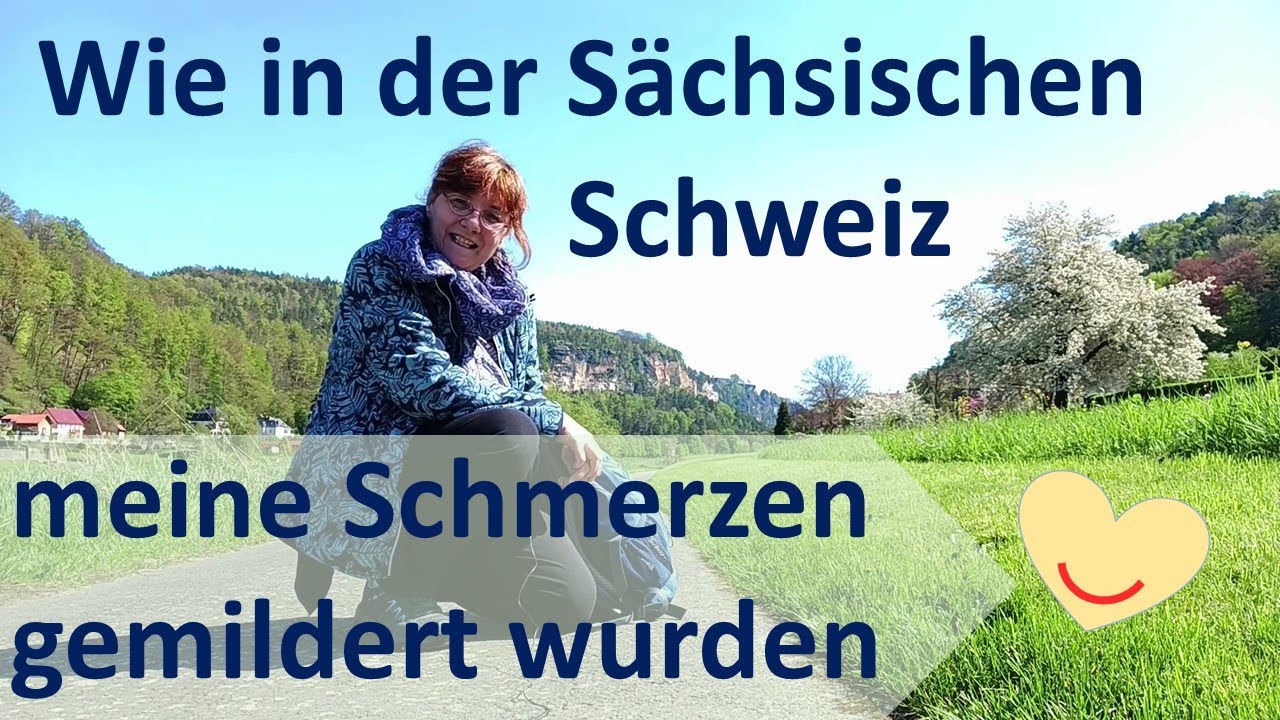 Wie ich meine Schmerzen und chronischen Beeinträchtigungen in der Sächsischen Schweiz gemildert habe