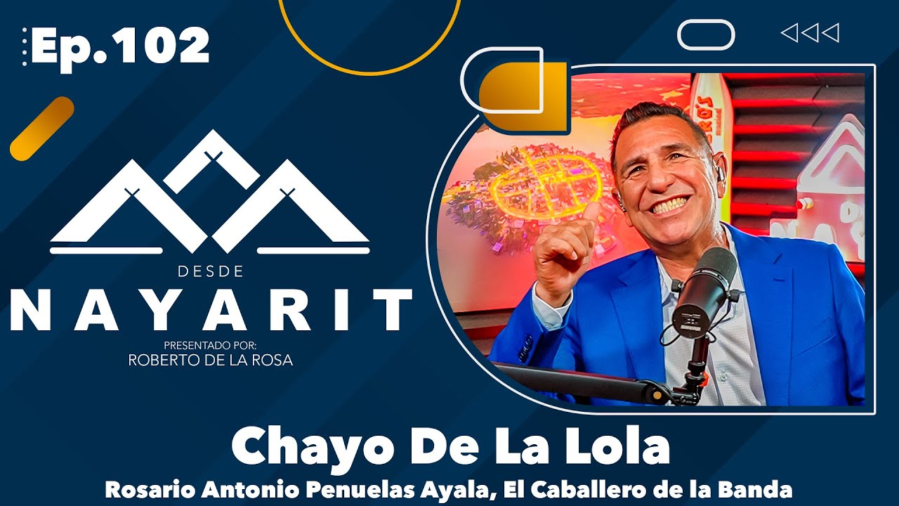 Episodio 102 - Chayo De La Lola | Desde Nayarit