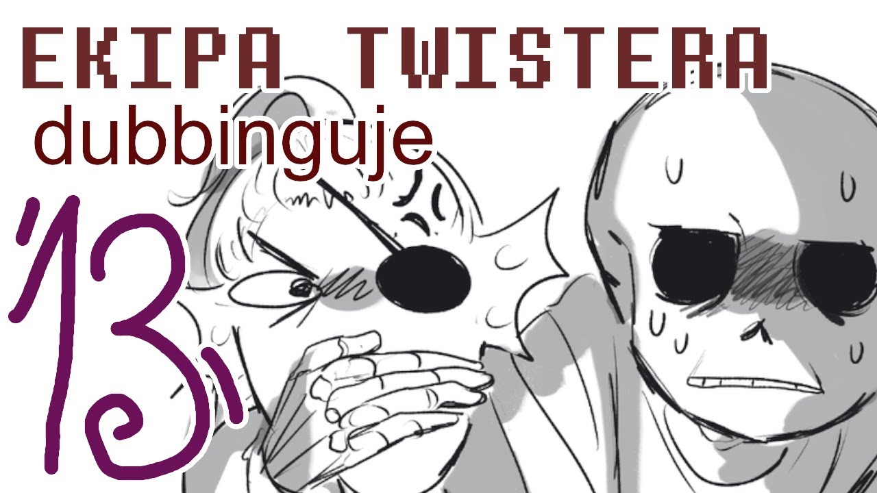 Ekipa Twistera i Przyjaciele Dubbingują: Undertale 13