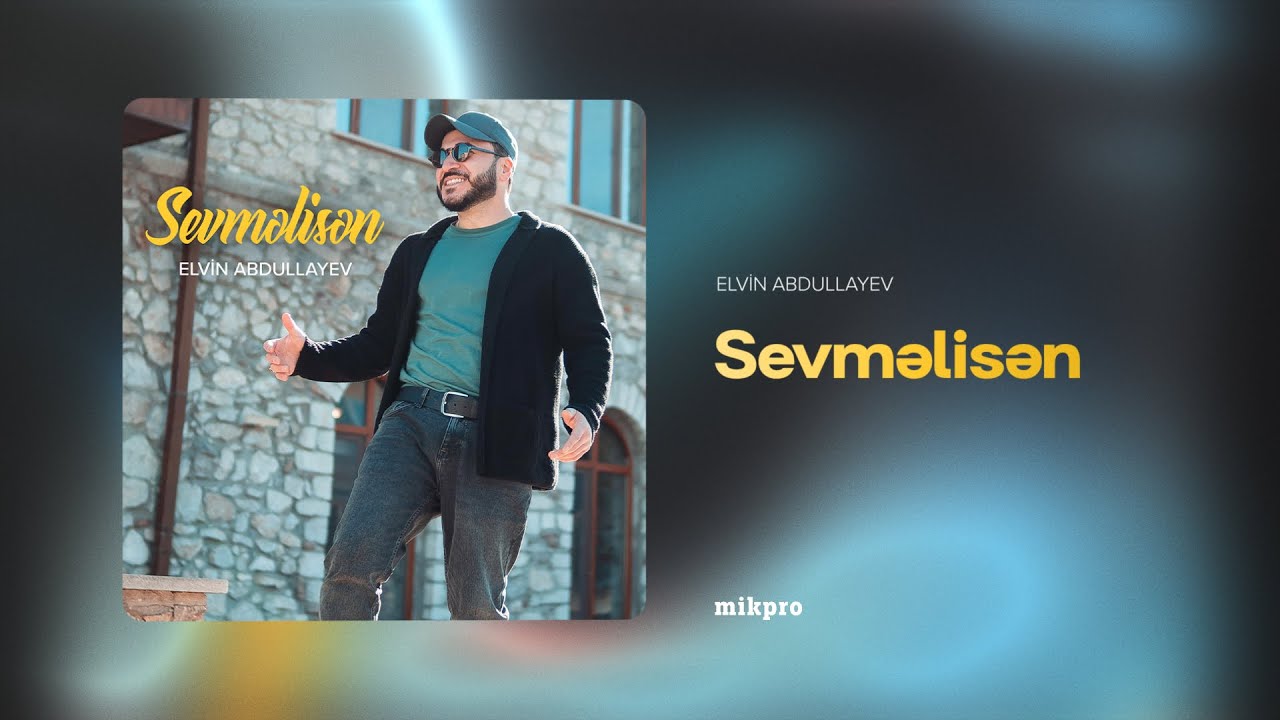 Elvin Abdullayev &mdash; Sevməlisən (Rəsmi Audio)