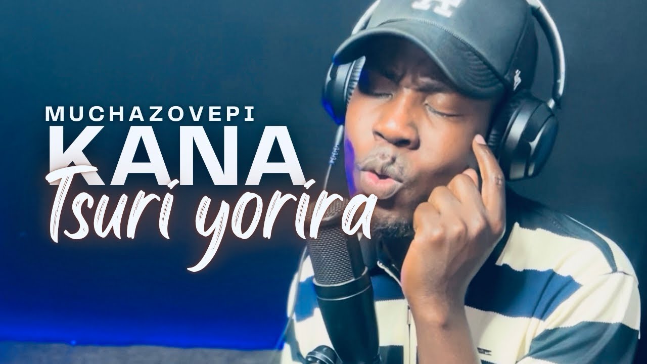 Tinashey Mutandwa - Kana Tsuri yorira 