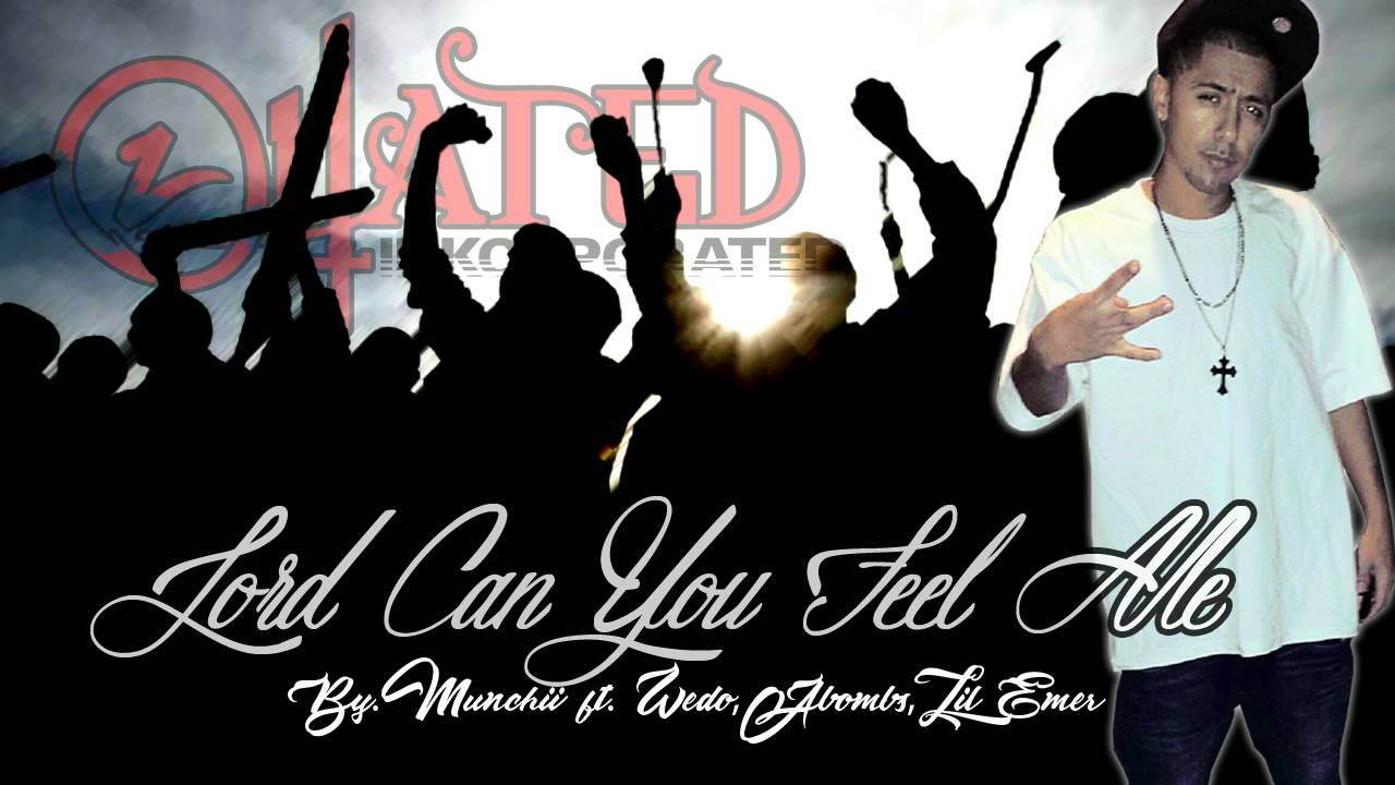 Lord Can You Feel Me - by. Munchii ft. Wedo, Abombs, & Lil Emer