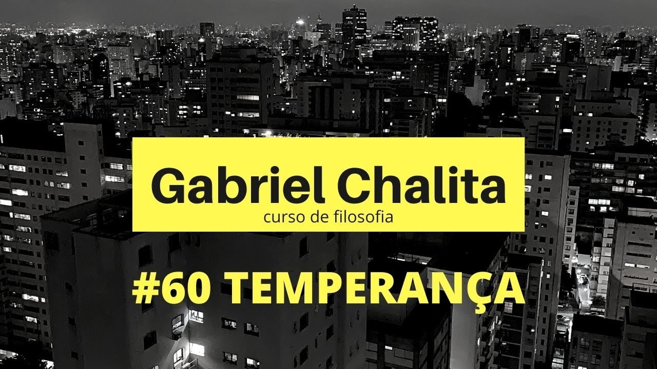 #60 TEMPERAN&Ccedil;A - Curso de Filosofia - Prof. Gabriel Chalita