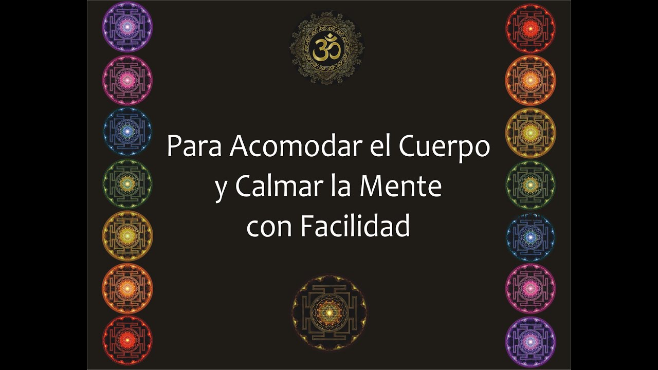 Práctica para Acomodar el Cuerpo y Calmar la Mente