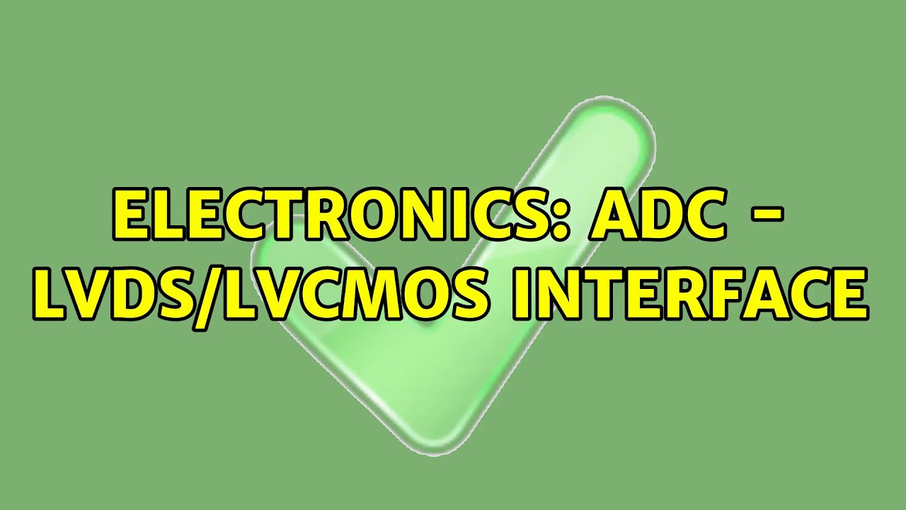 Electronics: ADC - LVDS/LVCMOS Interface