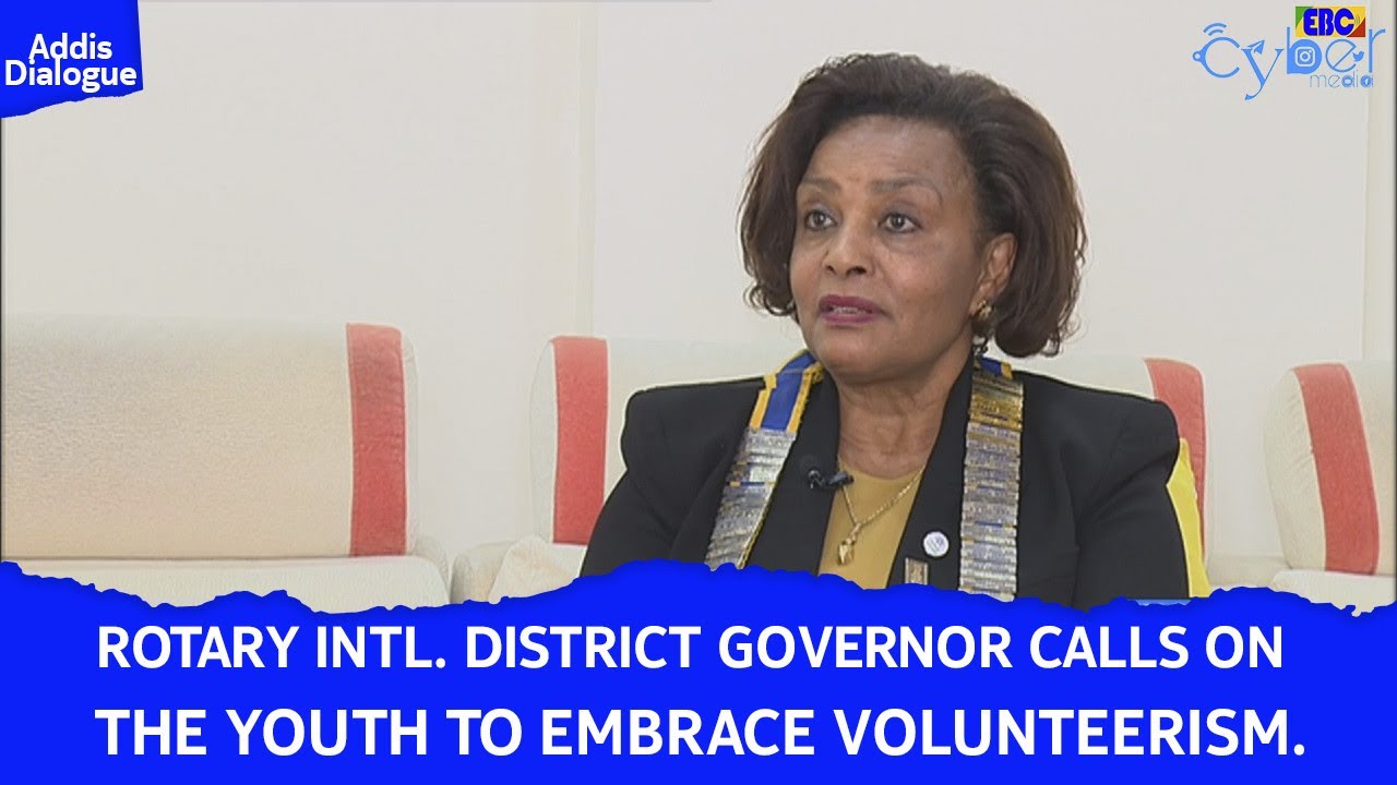 Addis Dialogue: Rotary Intl. District Governor calls on the youth to embrace volunteerism.