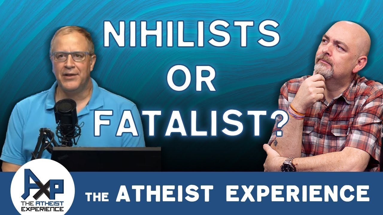 Why Aren't You Nihilists? | Luke - AZ |  Atheist Experience 24.11