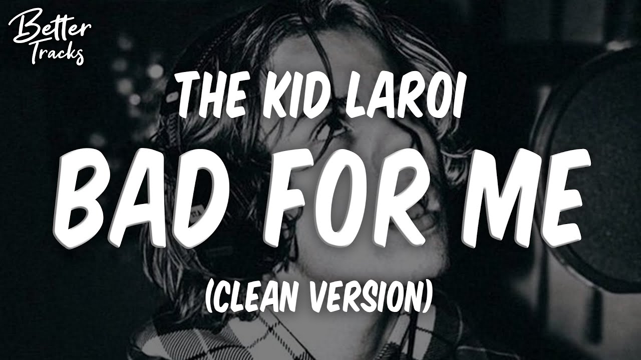 The Kid LAROI - Bad For Me (Clean) (Lyrics) 🔥 (Bad For Me Clean)