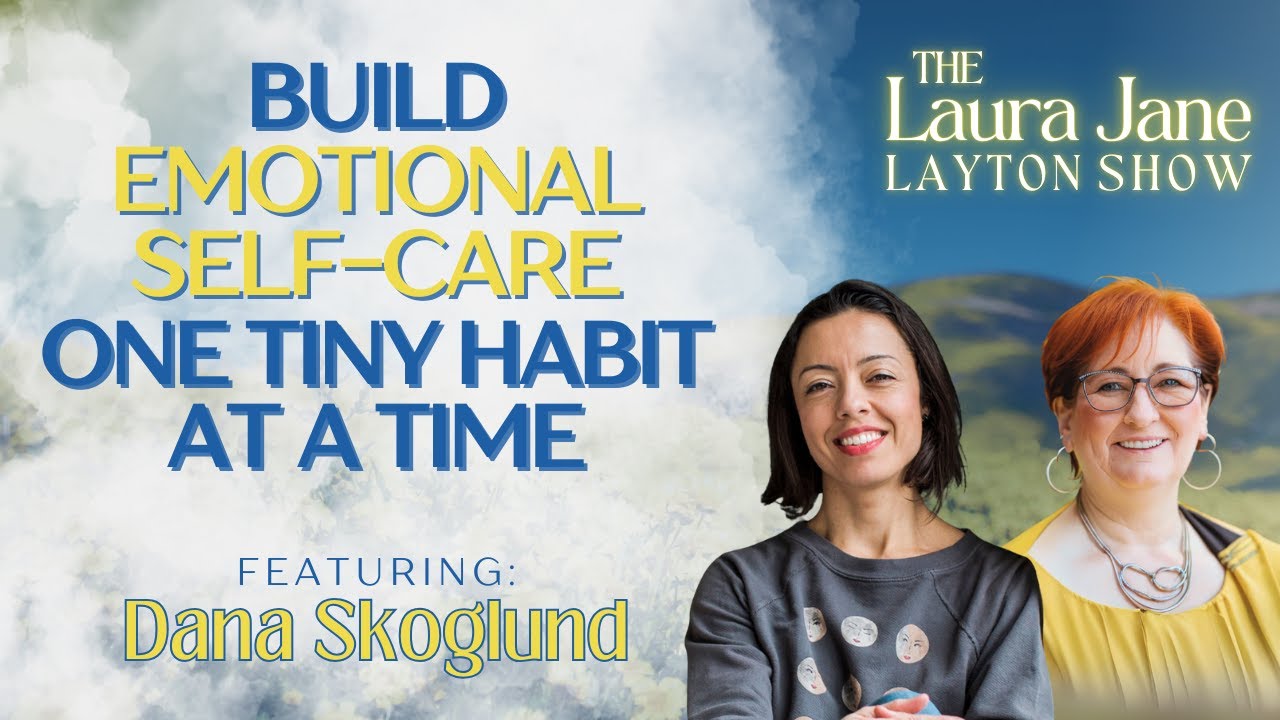 Build Emotional Self-Care One Tiny Habit at a Time with Dana Skoglund