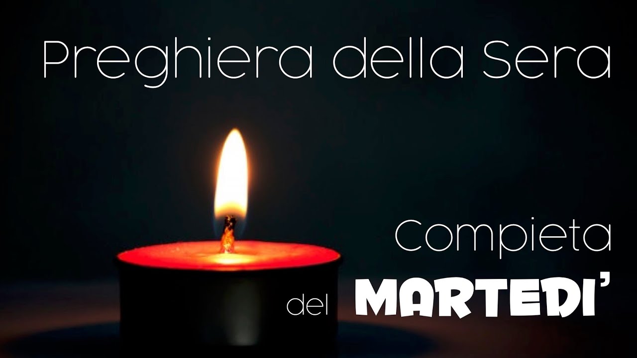 Compieta del MARTEDI' - preghiera della sera
