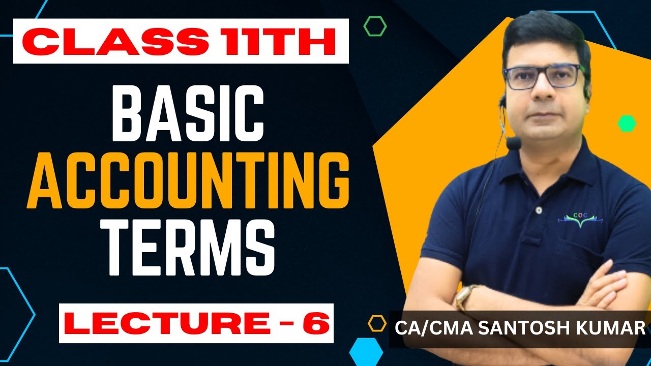Basic Accounting Terms | Class - 11 | Lecture - 6 | CA/CMA Santosh Kumar