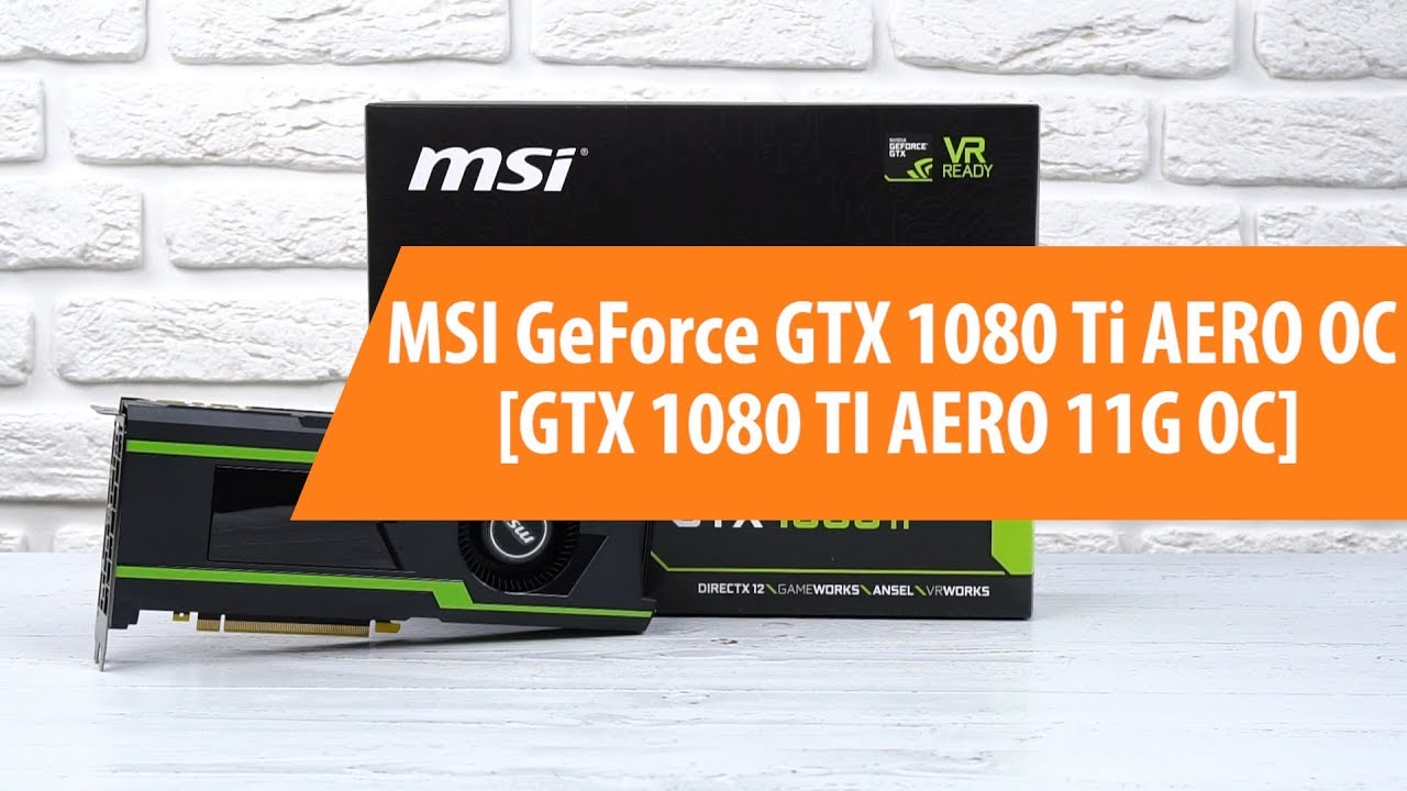 Распаковка MSI GeForce GTX 1080 Ti AERO OC / Unboxing MSI GeForce GTX 1080 Ti AERO OC