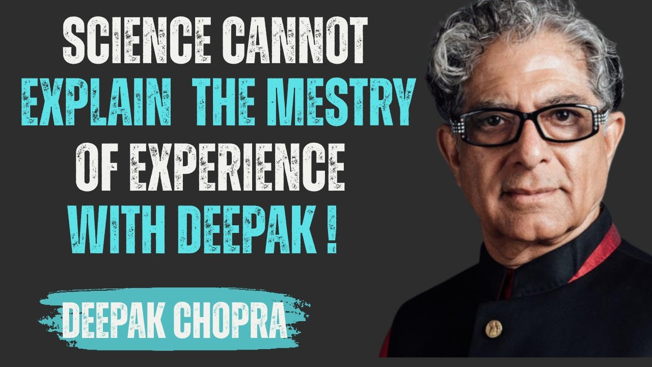 The Mystery of Experience: Why Science Cannot Explain What You Feel | Inspired by Deepak Chopra