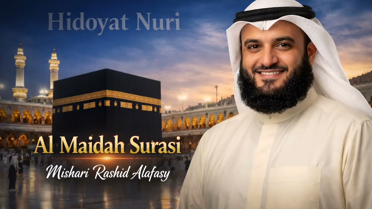 Al Maidah su'rasi,Surat Al-Maidah,Hidoyat nuri.Mishari Rashid Alafasiy.