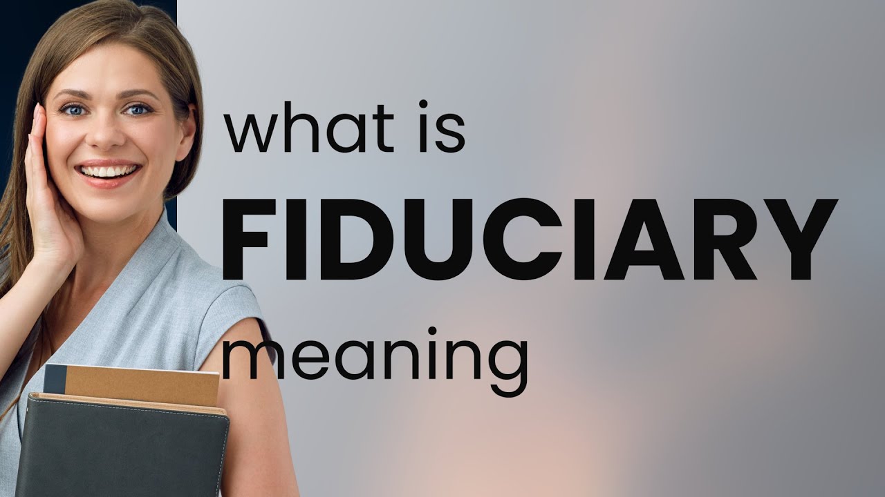 Fiduciary &mdash; FIDUCIARY meaning