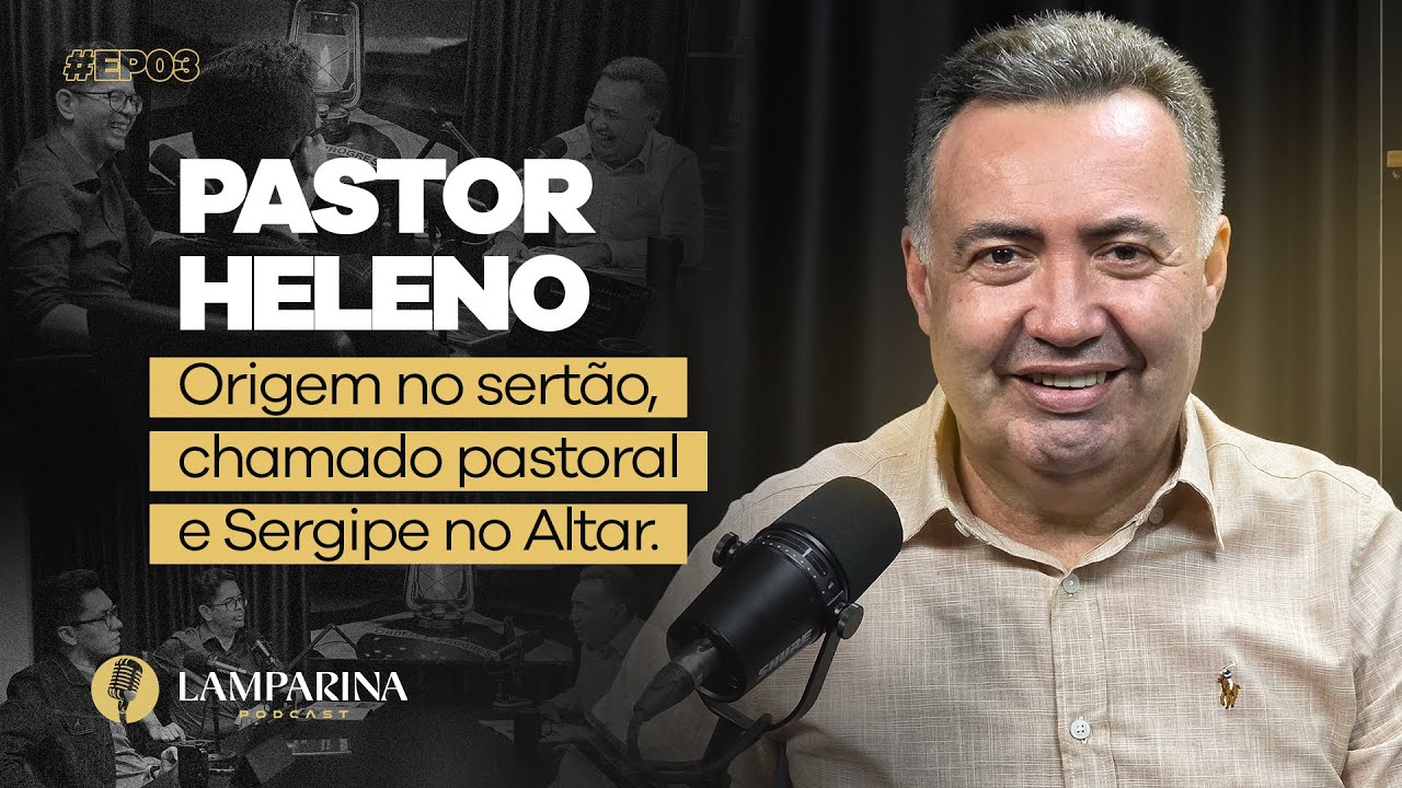 Pastor Heleno | Origem no Sertão, Chamado Pastoral e o Sergipe no Altar | Lamparina Podcast #EP03
