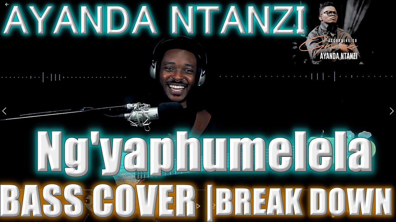 AYANDA NTANZI - NG'YAPHUMELELA | BASS COVER | BREAKDOWN