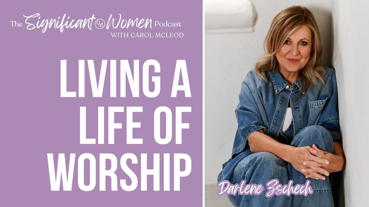 Living a Life of Worship with Darlene Zschech