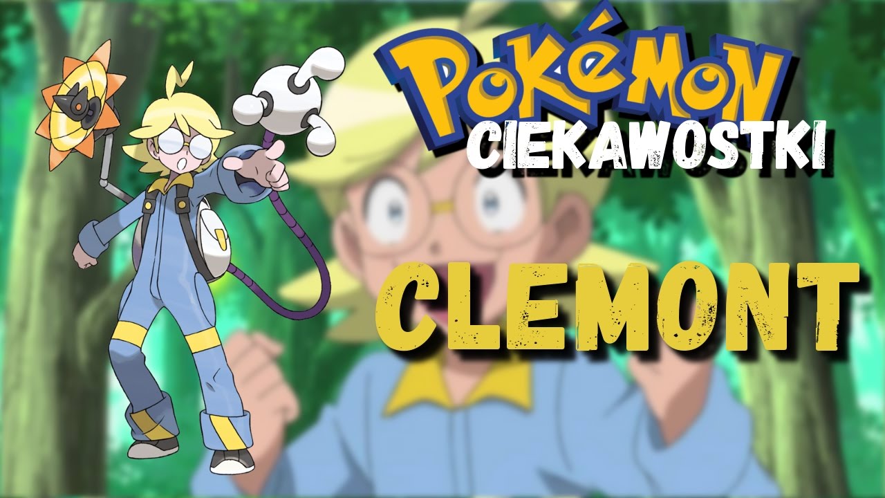 Pokemon Ciekawostki #27 - Clemont | Dzięki nauce przyszłość mamy dziś