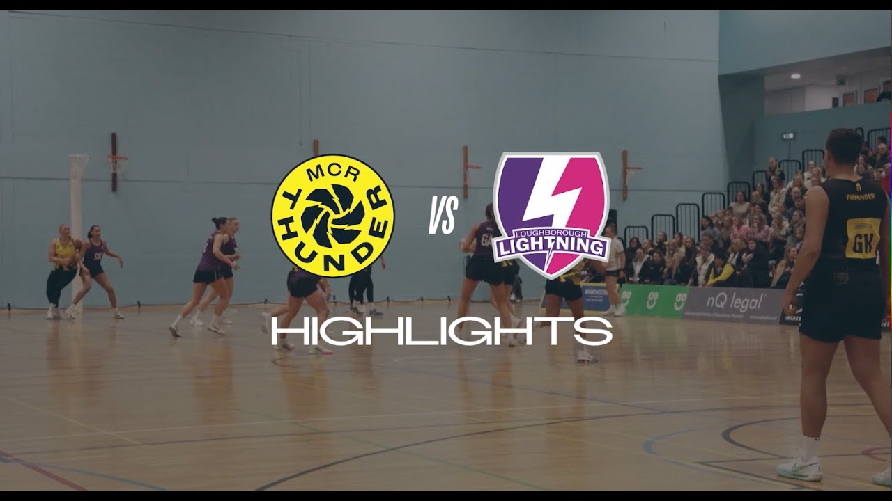 MANCHESTER THUNDER VS LOUGHBOROUGH LIGHTNING HIGHLIGHTS!
