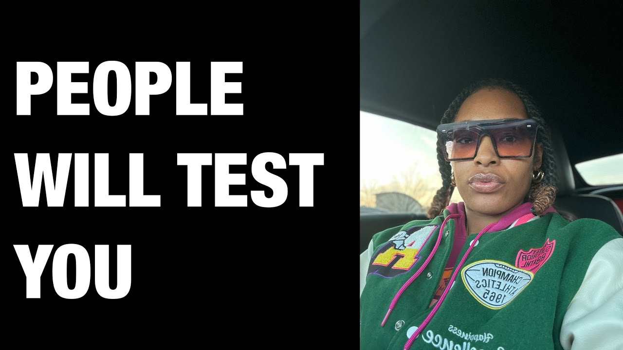 PEOPLE WILL TEST YOU 