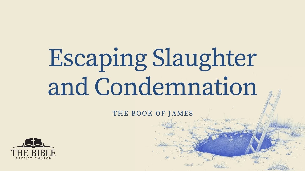Escaping Slaughter and Condemnation | James - Lesson 52