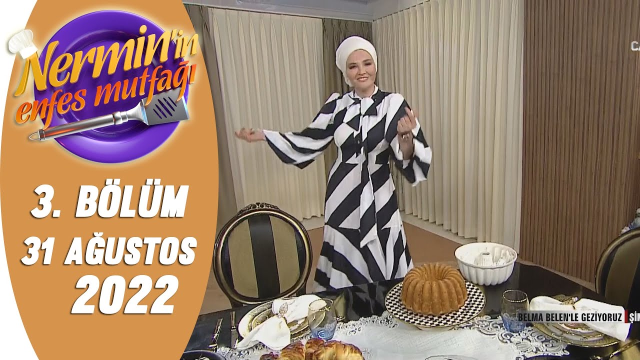 Nermin'in Enfes Mutfağı 31 Ağustos 2022/ 3. Bölüm