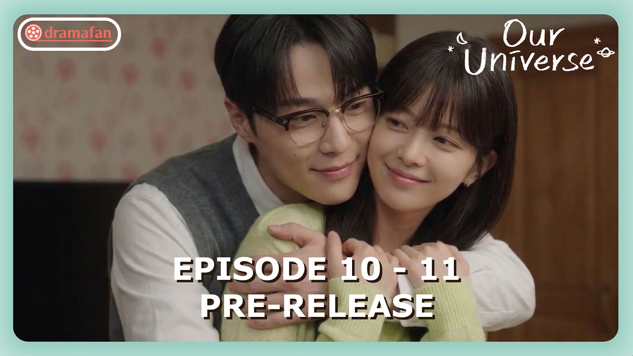 Our Universe Episode 10 - 11 Pre-Release & Spoilers [ENG SUB]