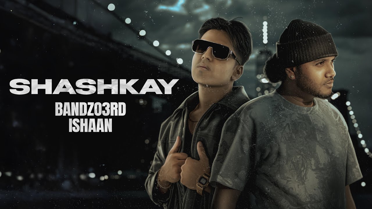 Shashkay | Bandzo3rd & @ISHAANX | Desi Hip Hop | Official Music Video 2025