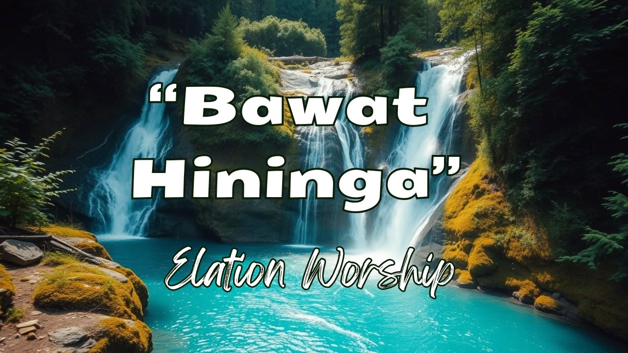 BAWAT HININGA | TAGALOG TRIBAL WORSHIP SONG | ELATION WORSHIP
